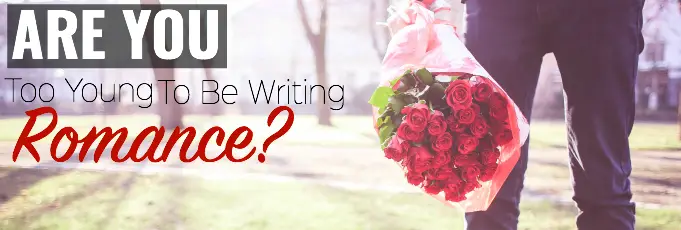 Are You Too Young To Be Writing Romance?