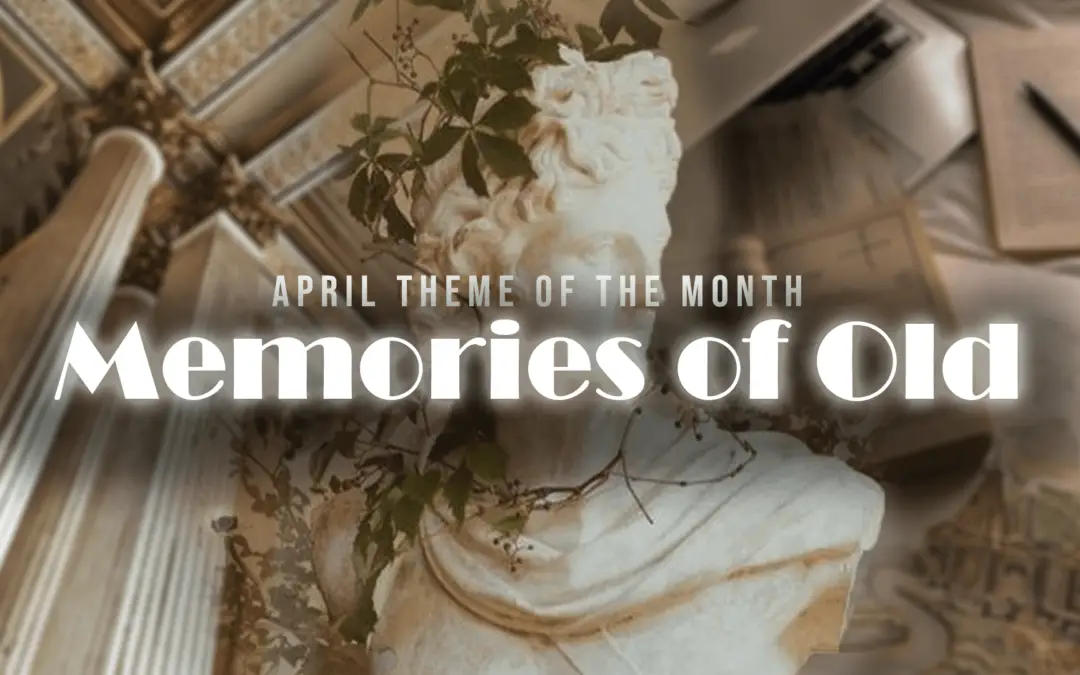 Memories of Old – April Theme of the Month
